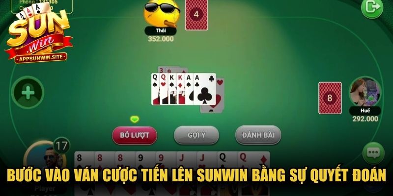 Bước vào ván cược Tiến lên Sunwin online bằng sự quyết đoán