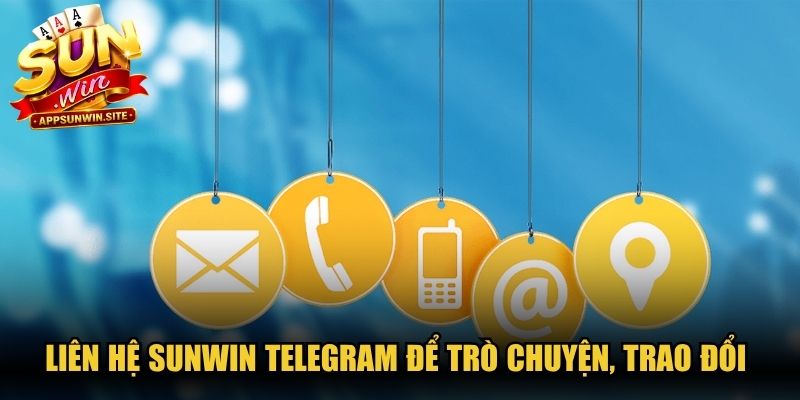 Liên hệ Sunwin Telegram để trò chuyện, trao đổi vấn đề nhanh chóng