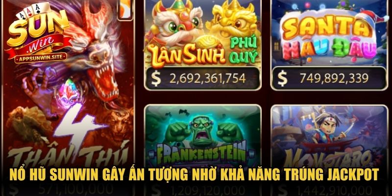 Nổ hũ Sunwin gây ấn tượng mạnh nhờ khả năng trúng Jackpot cao